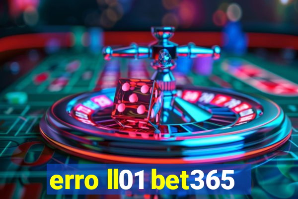 erro ll01 bet365